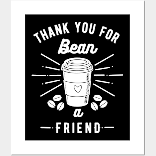 Thank you for bean a friend Posters and Art